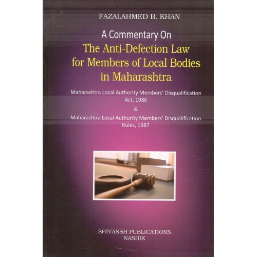 Shivansh Publication's A Commentary on The Anti-Defection Law for Members of Local Bodies in Maharashtra by Fazalahmed B. Khan